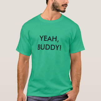 Yeah Buddy T-Shirts & Shirt Designs | Zazzle