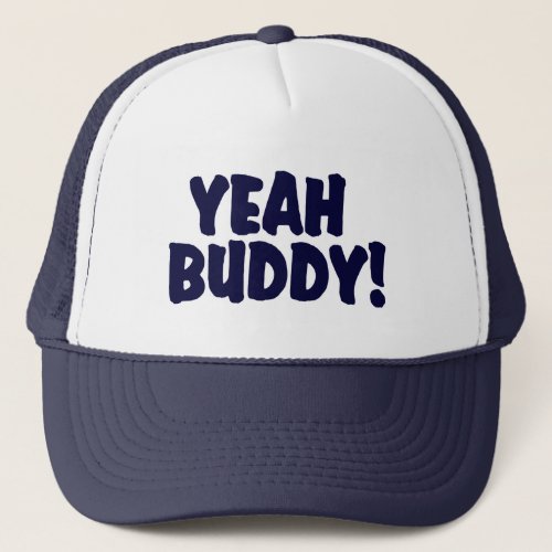 YEAH BUDDY      Trucker Hat