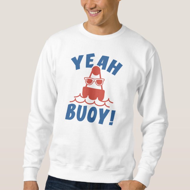 Yeah Buoy! Sweatshirt (Front)