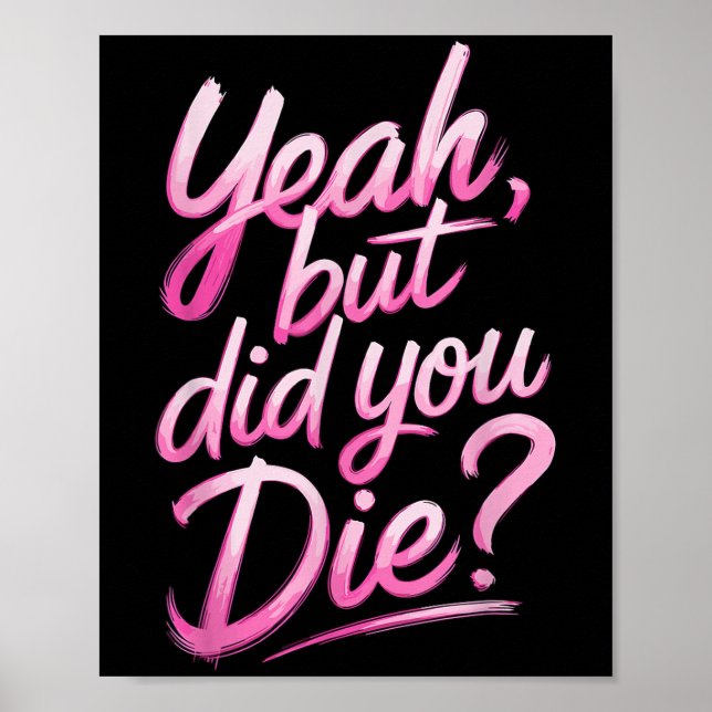 Yeah But Did You Die_ Gym Fitness Motivation  Poster (Front)