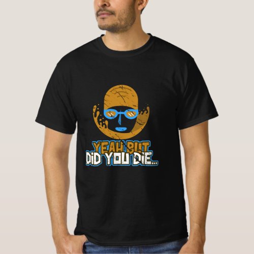 Yeah But Did You Die Swimmer Swimming Sarcastic Fu T_Shirt