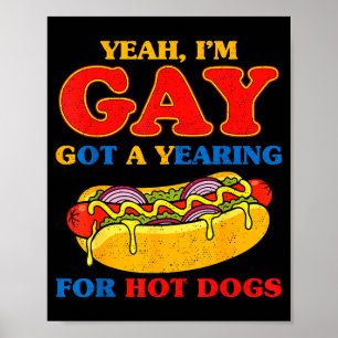Yeah gay got a yearning for hot dogs funny meme poster