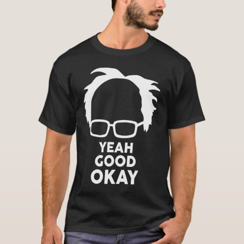 Yeah Good Ok Bernie Sander  Meme T_Shirt