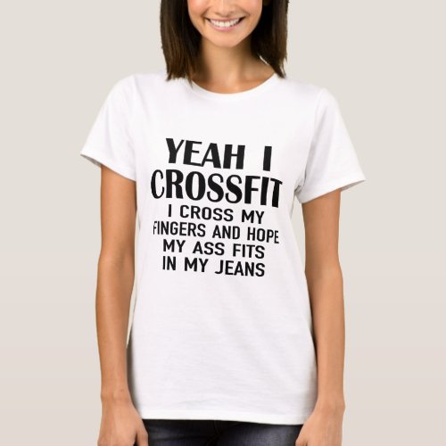 yeah i crossfit i cross my fingers and hope T_Shirt