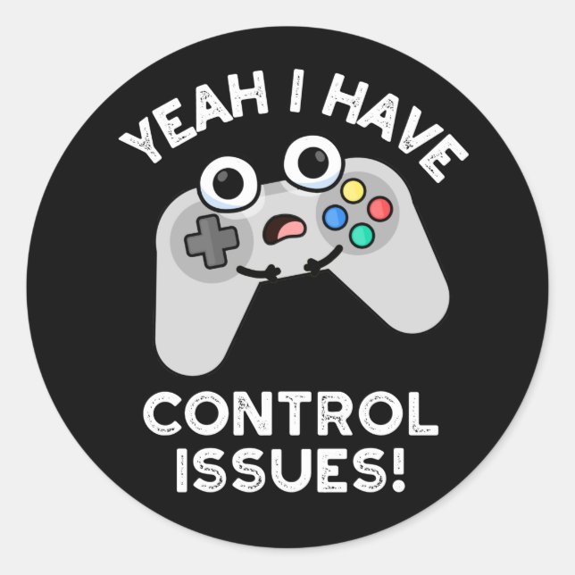 Yeah I Have Control Issues Video Game Pun Dar BG Classic Round Sticker (Front)