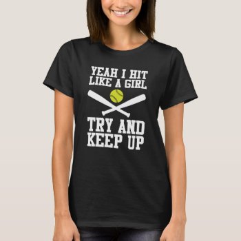 Yeah I Hit Like A Girl Funny Softball T-shirt by TheWrightShirts at Zazzle