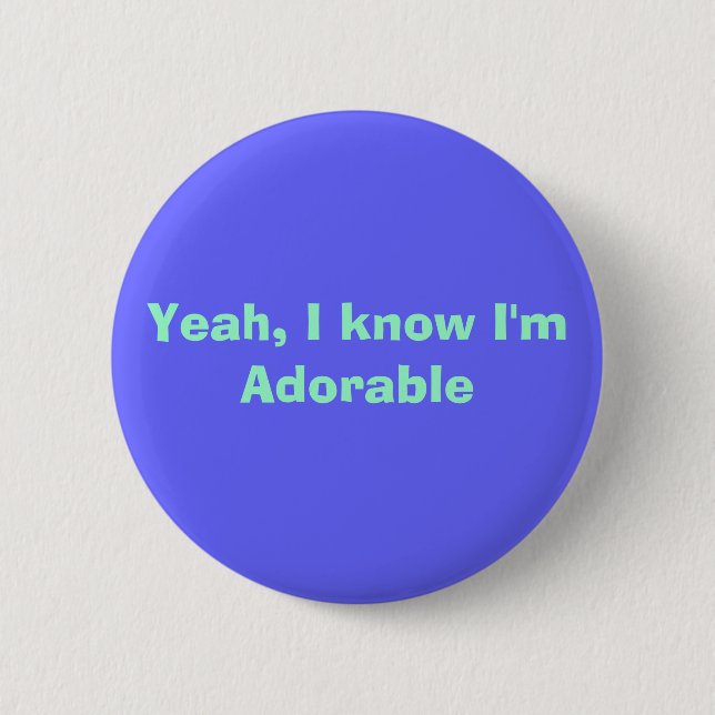 Yeah, I know I'm Adorable Pinback Button (Front)