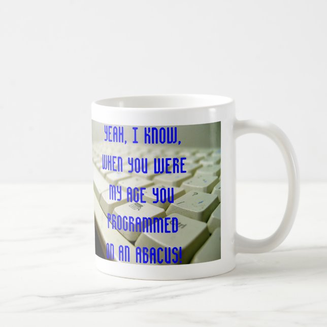 Yeah, I know,when you were my age ... Coffee Mug (Right)