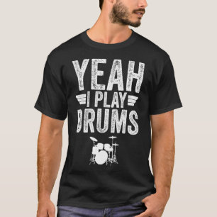 Yeah I Play Drums Distressed Funny Drummer T-Shirt