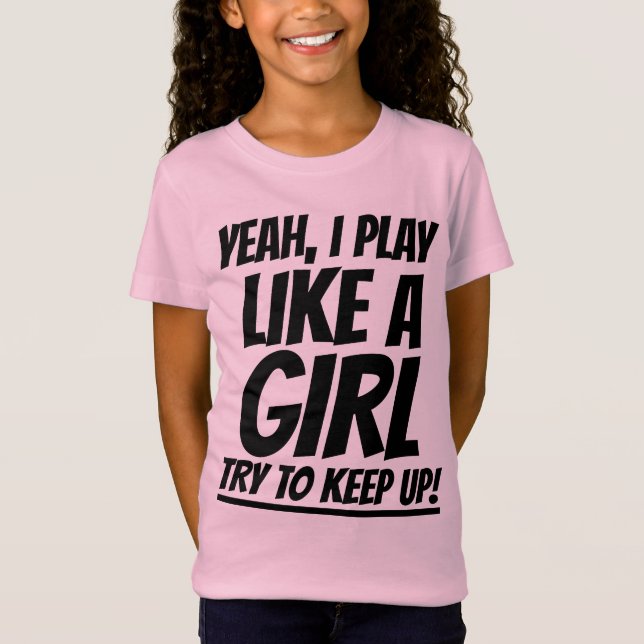 YEAH I PLAY LIKE A GIRL TRY TO KEEP UP T-Shirt (Front)