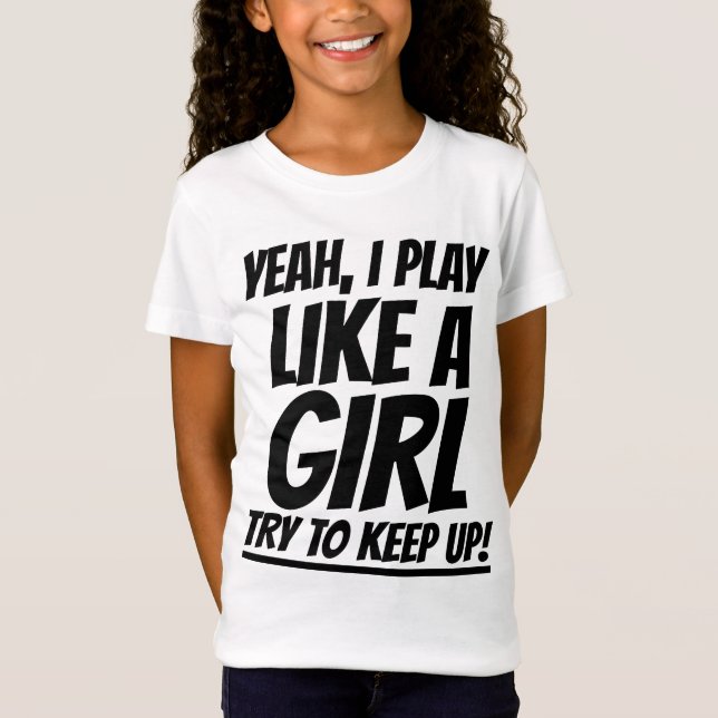 YEAH I PLAY LIKE A GIRL TRY TO KEEP UP T-SHIRTS (Front)