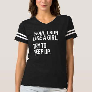 I Run Like A Girl Try To Keep Up T-Shirts & Shirt Designs | Zazzle