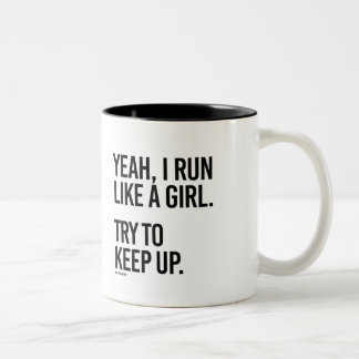 Yeah I run like a girl - try to keep up - Girl F Two-Tone Coffee Mug