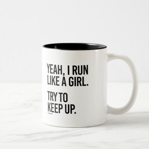 Yeah I run like a girl _ try to keep up _   Girl F Two_Tone Coffee Mug