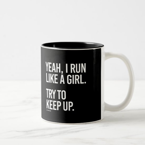 Yeah I run like a girl - try to keep up -   Girl F Two-Tone Coffee Mug