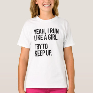 Yeah I run like a girl - Try to keep up T-Shirt
