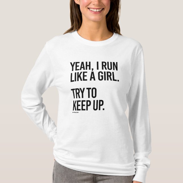 Yeah I run like a girl - Try to keep up T-Shirt (Front)