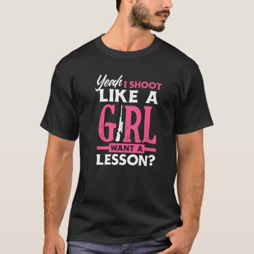 Yeah I Shoot Like A Girl Want A Lesson Funny Girl T_Shirt