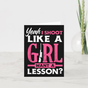 Yeah I Shoot Like A Girl Want A Lesson Funny Girls Card