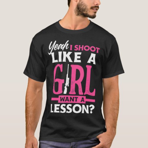 Yeah I Shoot Like A Girl Want A Lesson Funny T_Shirt