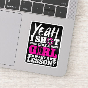 Yeah I Shoot Like A Girl Want A Lesson Girl Hunter Sticker