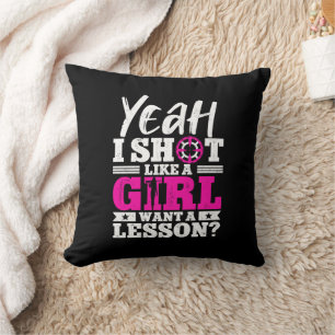 Yeah I Shoot Like A Girl Want A Lesson Girl Hunter Throw Pillow
