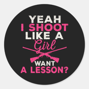 Yeah I Shoot Like A Girl Want A Lesson Hunting Gir Classic Round Sticker