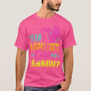 Yeah I Shoot Like A Girl Want A Lesson Hunting Gun T-Shirt