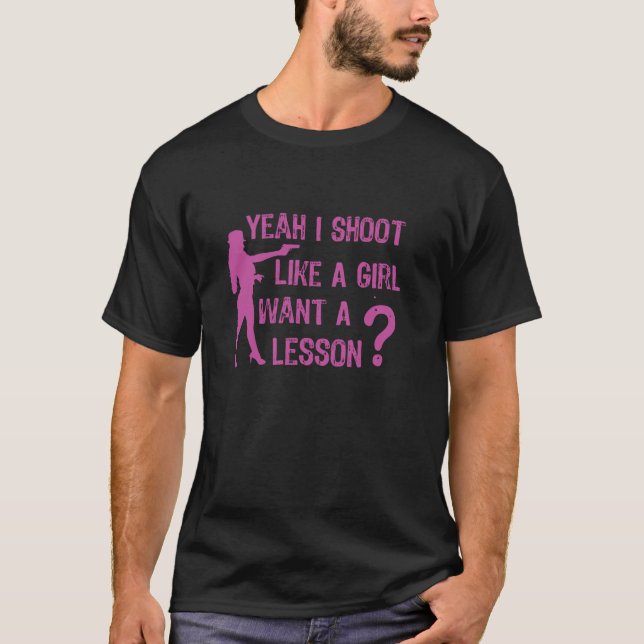 Yeah I Shoot Like A Girl Want A Lesson Pink Girls  T-Shirt (Front)