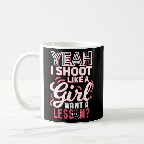 Yeah I Shoot Like A Want A Lesson Weapon Coffee Mug