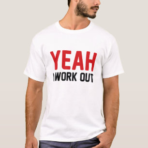 Yeah I Work Out T-Shirt