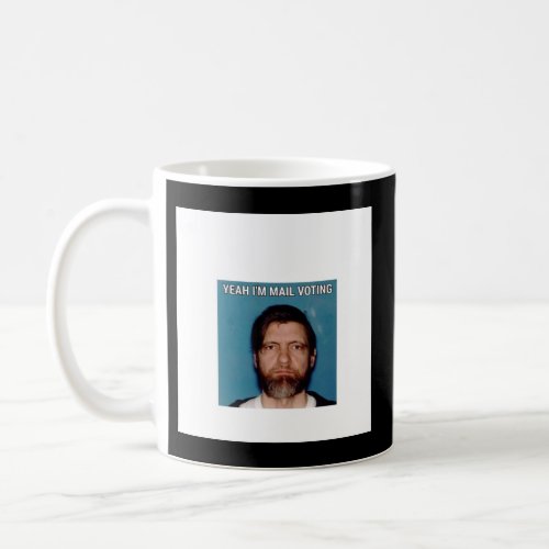 Yeah Ix27m Mail Voting _ UNABOMBER Ted Kaczynski Coffee Mug