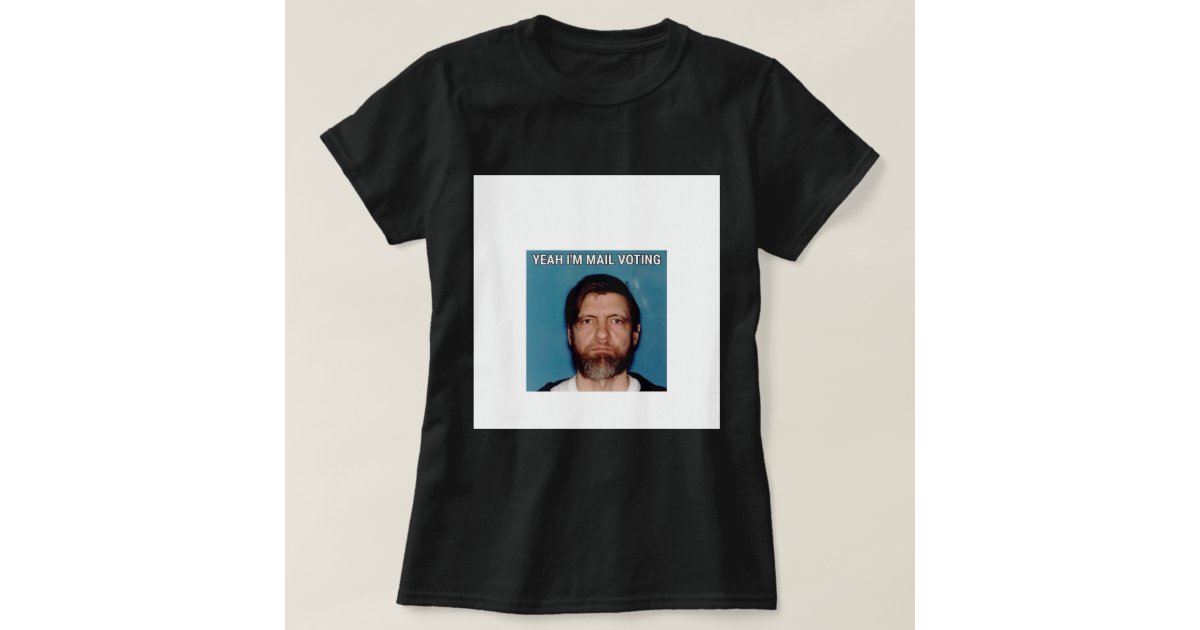 lov Cyberplads auktion Yeah I&x27;m Mail Voting - UNABOMBER Ted Kaczynski T-Shirt | Zazzle