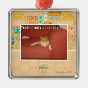 Yeah I'll get right on that. Metal Ornament