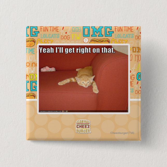 Yeah I'll get right on that. Pinback Button (Front)