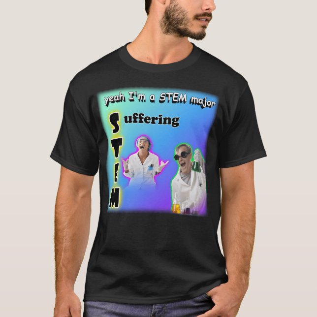 Yeah I'M A Stem Major - Suffering T-Shirt (Front)