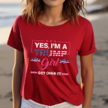 Yeah I&#39;m A Trump Girl, Get Over It Election 2024 T-shirt at Zazzle