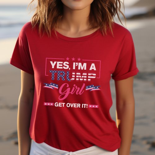 Yeah Im a Trump Girl Get Over It Election 2024 T_Shirt