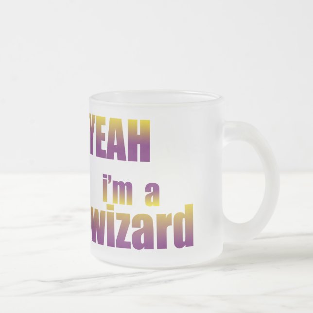 Yeah I'm a Wizard Frosted Glass Coffee Mug (Right)