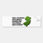 Yeah, I'm from New Jersey. Bumper Sticker