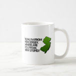 Yeah, I'm from New Jersey. Coffee Mug