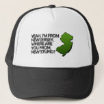 Yeah, I'm from New Jersey. Trucker Hat