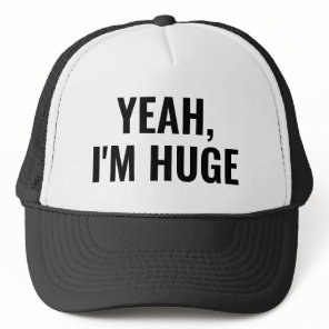 Yeah I'm Huge Funny Black White Men's Slogan Trucker Hat