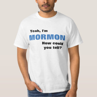 Yeah, I'm Mormon T-shirt How could ya tell?