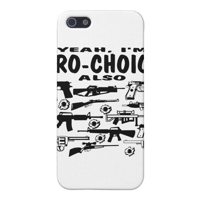 Yeah, I'm Pro Choice Also (About Guns) Cover For iPhone 5