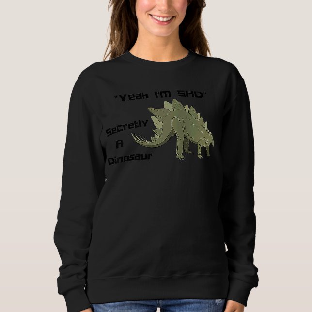 Yeah I'm Sad Secretly a Dinosaur Stegosaurus Meme  Sweatshirt (Front)