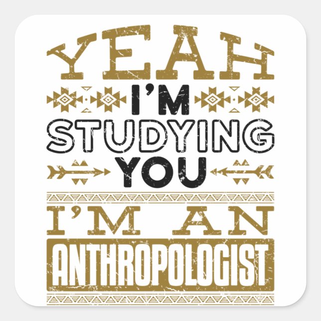 Yeah I'm Studying You Funny Anthropologist Square Sticker (Front)