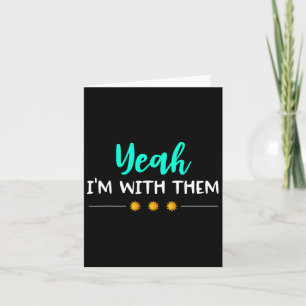 Yeah Im With Them T Shirt Funny Family Vacation Re Card