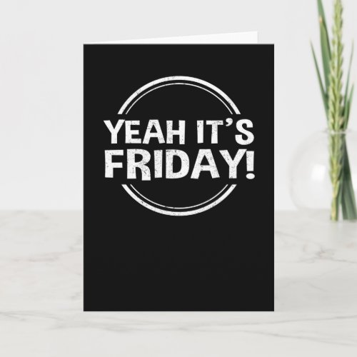 Yeah Its Friday Weekend Free Time Card
