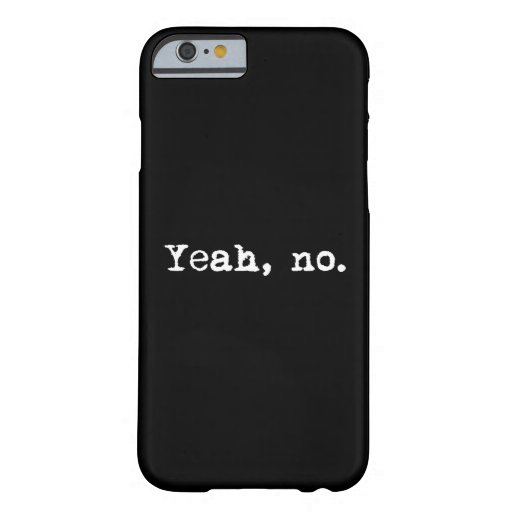 Yeah, No Barely There iPhone 6 Case